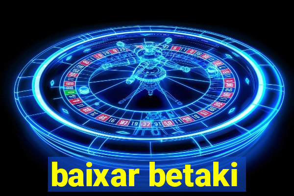 baixar betaki